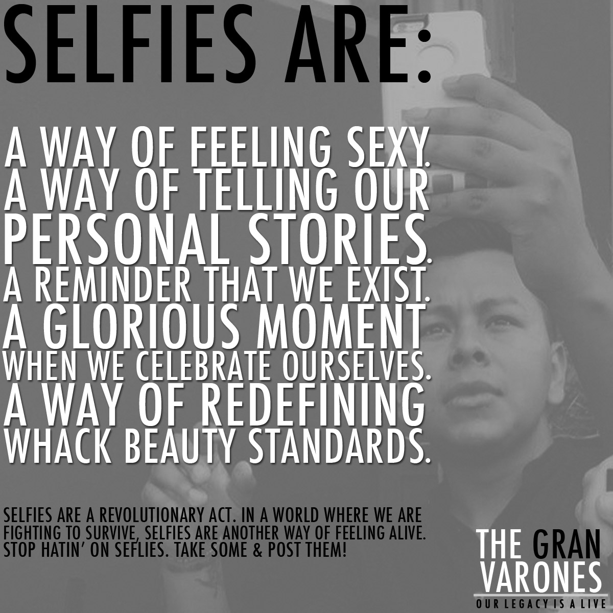 salute to everyone on mass transit during rush hour who pull out 
their phones to take a selfie! mad love to everyone who snap their 
beautiful faces while walking down the street, sitting at your desks at 
work, laying up in the emergency room, posing on your bed or flexin&rsquo; at 
the damn club. there ain&rsquo;t no shame in feeling yourself in a world that 
attempts to trick you into hiding from yourself. don&rsquo;t let anyone shame 
you because your phone is filled with pictures of your lovely face. 
celebrate that shit!  happy friday, varones! be beautiful and capture it in a selfie!